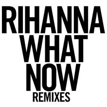 Rihanna: What Now (Remixes)