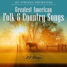 101 Strings Orchestra: Greatest American Folk & Country Songs