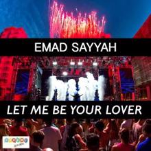 Emad Sayyah: Let Me Be Your Lover