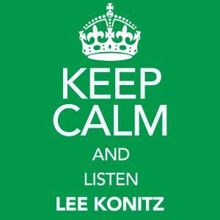 Lee Konitz: Keep Calm and Listen Lee Konitz (Digitally Remastered)