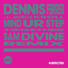 Dennis Ferrer: Mind Ur Step (feat. Janelle Kroll) (Sam Divine Remix)