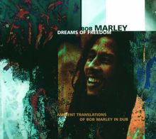 Bob Marley & The Wailers: Dreams Of Freedom (Ambient Translations Of Bob Marley In Dub)