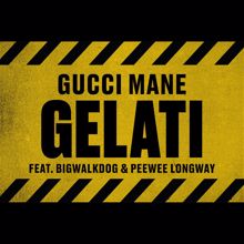 Gucci Mane, BigWalkDog, Peewee Longway: Gelati (feat. Peewee Longway & BigWalkDog)