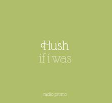 HUSH: If I Was