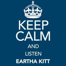 Eartha Kitt: Keep Calm and Listen Eartha Kitt