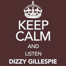 Dizzy Gillespie: Keep Calm and Listen Dizzy Gillespie