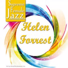 Helen Forrest: Supreme Female Jazz: Helen Forrest