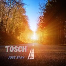 Tosch: Just Stay