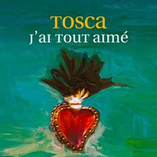 Tosca: J'ai tout aimé