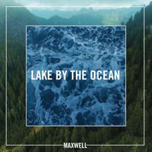 Maxwell: Lake By the Ocean