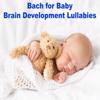 Bach Lullabies: Bach for Baby Brain Development Lullabies (Increase Baby's Brain Development with Soothing Cello Lullabies)