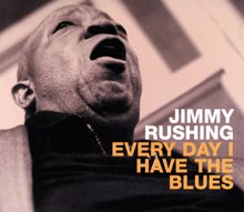 Jimmy Rushing: Every Day I Have the Blues