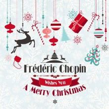 Frédéric Chopin: Frédéric Chopin Wishes You a Merry Christmas