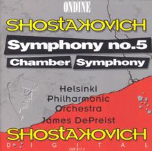 Helsinki Philharmonic Orchestra: Shostakovich, D.: Symphony No. 5 / Chamber Symphony (Helsinki Philharmonic, Depreist)