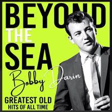 Bobby Darin: Beyond the Sea (Greatest Old Hits of All Time)