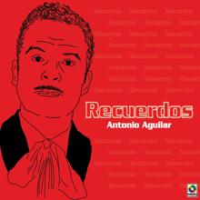 Antonio Aguilar: Recuerdos