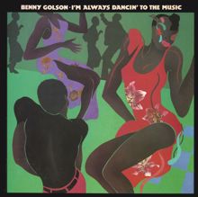 Benny Golson: I'm Always Dancin' to the Music