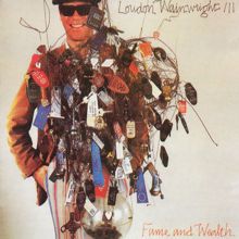 Loudon Wainwright III: Fame And Wealth