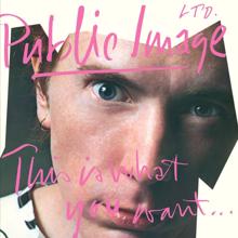 Public Image Limited: This Is What You Want . . . This Is What You Get (2011 Remaster)