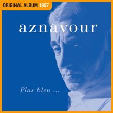 Charles Aznavour: Plus bleu...