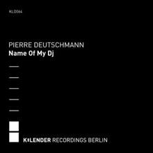 Pierre Deutschmann: Name of My DJ