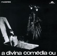 Os Mutantes: "A Divina Comédia Ou Ando Meio Desligado"