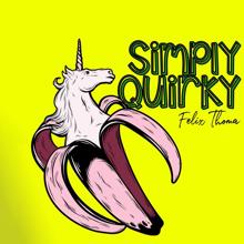 Felix Thoma: Simply Quirky