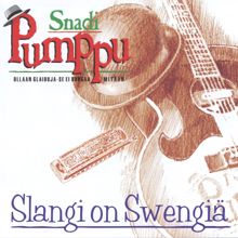Snadi Pumppu: Slangi on swengiä