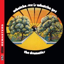 The Dramatics: Whatcha See Is Whatcha Get