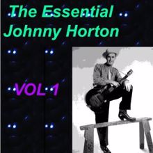 Johnny Horton: The Essential Johnny Horton 1956-1960 Vol. 1