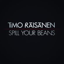 Timo Räisänen: Spill Your Beans