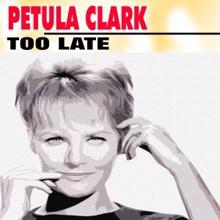 Petula Clark: Too Late