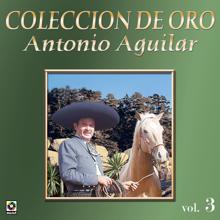 Antonio Aguilar: Colección De Oro: Corridos, Vol. 3