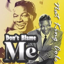 Nat King Cole: Don't Blame Me