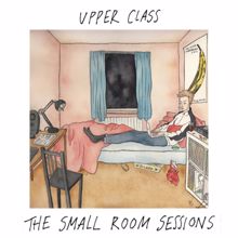 upper class: The Small Room Sessions