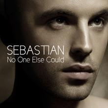 Sebastian: No One Else Could