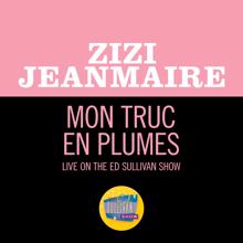 Zizi Jeanmaire: Mon Truc En Plumes (Live On The Ed Sullivan Show, January 10, 1965) (Mon Truc En PlumesLive On The Ed Sullivan Show, January 10, 1965)