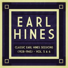 Earl Hines: Classic Earl Hines Sessions (1928-1945) - Vol. 5 & 6