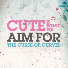 Cute Is What We Aim For: The Curse Of Curves ()