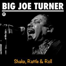 Big Joe Turner: Shake, Rattle & Roll (Remastered)