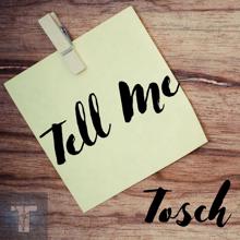 Tosch: Tell Me