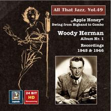 Woody Herman: All That Jazz, Vol. 49: Woody Herman, Album No. 1 "Apple Honey" – Swing from Big Band to Combo (Remastered 2015)