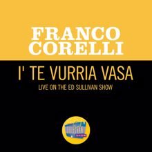 Franco Corelli: I' Te Vurria Vasa (Live On The Ed Sullivan Show, February 3, 1963) (I' Te Vurria VasaLive On The Ed Sullivan Show, February 3, 1963)