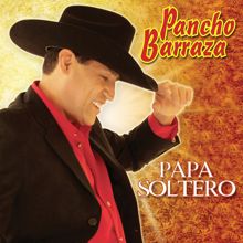 Pancho Barraza: Papá Soltero