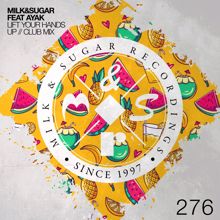 Milk & Sugar, Ayak: Lift Your Hands Up (Extended Club Mix)