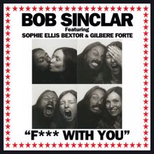 Bob Sinclar feat. Sophie Ellis Bextor & Gilbere Forte: Fuck With You