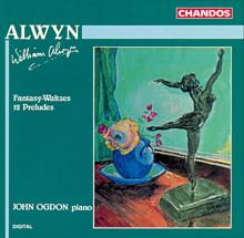 John Ogdon: Alwyn: Fantasy-Waltzes - 12 Preludes