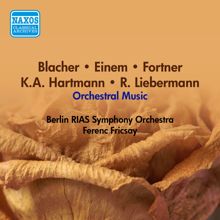 Ferenc Fricsay: Orchestral Music - Blacher, B. / Einem, G. Von / Fortner, W. / Hartmann, K.A. / Liebermann, R. (Berlin Rias Symphony, Fricsay) (1956)