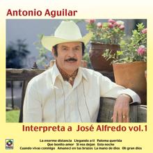 Antonio Aguilar: Antonio Aguilar Interpreta A José Alfredo, Vol. 1