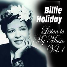 Billie Holiday: Billie Holiday - Listen to My Music Vol.1